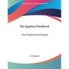 The Egyptian Priesthood: Their Mysteries And Temples - Paperback