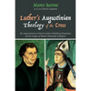 Luther's Augustinian Theology of the Cross: The Augustinianism of Martin Luther's Heidelberg Disputation and the Origins of Modern Philosophy of Relig - Paperback