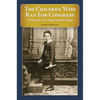 The Children Who Ran For Congress: A History of Congressional Pages - Hardcover