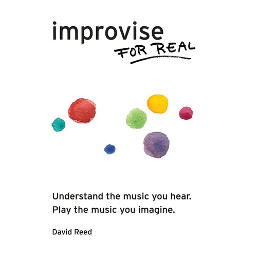 Improvise for Real: The Complete Method for All Instruments - Paperback