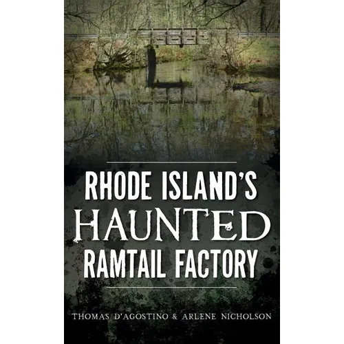 Rhode Island's Haunted Ramtail Factory - Hardcover