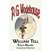 William Tell Told Again - From the Manor Wodehouse Collection, a Selection from the Early Works of P. G. Wodehouse - Paperback