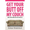 Get Your Butt Off My Couch: (And Your Hand Outta My Wallet) - Paperback
