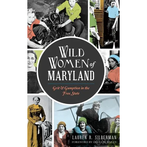 Wild Women of Maryland: Grit & Gumption in the Free State - Hardcover