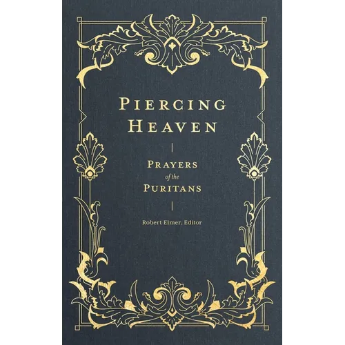 Piercing Heaven: Prayers of the Puritans - Hardcover