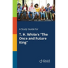 A Study Guide for T. H. White's "The Once and Future King" - Paperback