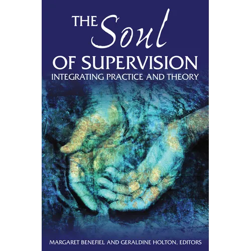 The Soul of Supervision: Integrating Practice and Theory - Paperback