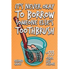 It's Never Okay to Borrow Someone Else's Toothbrush - Paperback