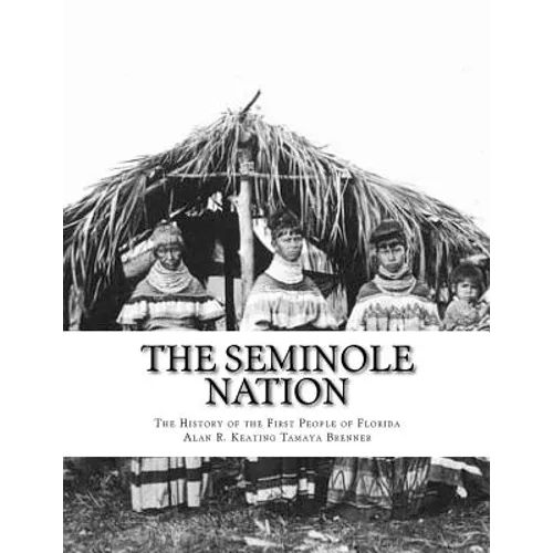 The Seminole Nation: The History of the First People of Florida - Paperback