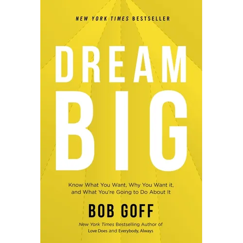 Dream Big: Know What You Want, Why You Want It, and What You're Going to Do about It - The Perfect Christian Graduation Gift to Celebrate Your Grad - Hardcover