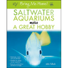 Bring Me Home! Saltwater Aquariums Make a Great Hobby - Paperback