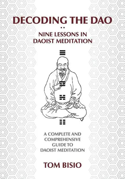 Decoding the DAO: Nine Lessons in Daoist Meditation: A Complete and Comprehensive Guide to Daoist Meditation - Paperback