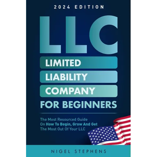 LLC for Beginners: The Most Resourced Guide on How to Begin, Grow and Get the Most Out of Your LLC - Paperback