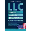 LLC for Beginners: The Most Resourced Guide on How to Begin, Grow and Get the Most Out of Your LLC - Paperback