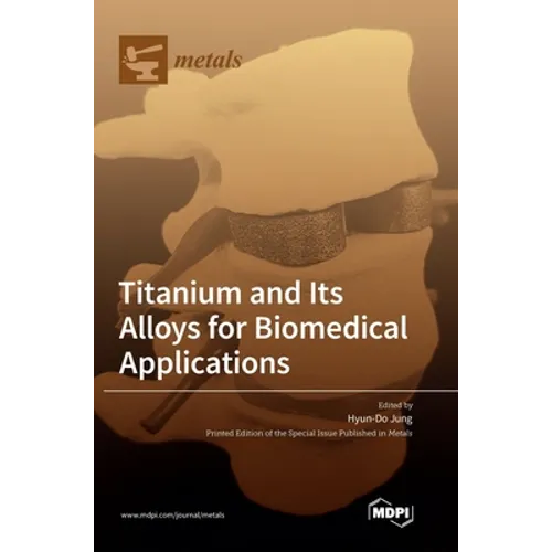 Titanium and Its Alloys for Biomedical Applications - Hardcover