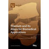 Titanium and Its Alloys for Biomedical Applications - Hardcover