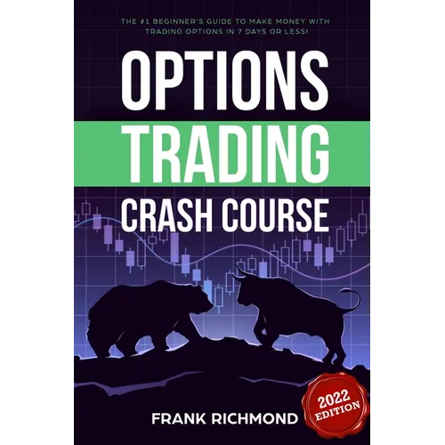 Options Trading Crash Course: The #1 Beginner's Guide to Make Money With Trading Options in 7 Days or Less! - Paperback