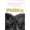 Appalachian Fall: Dispatches from Coal Country on What's Ailing America - Hardcover