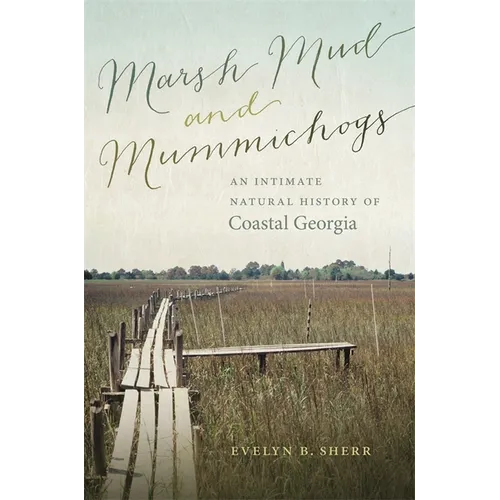 Marsh Mud and Mummichogs: An Intimate Natural History of Coastal Georgia - Paperback