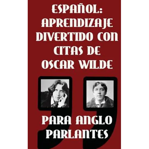Espanol: Aprendizaje Divertido Con Citas De Oscar Wilde para Anglo Parlantes: Aprenda Espanol con estas citas divertidas de Osc - Paperback