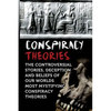 Conspiracy Theories: The Controversial Stories, Deception And Beliefs Of Our Worlds Most Mystifying Conspiracy Theories - Paperback