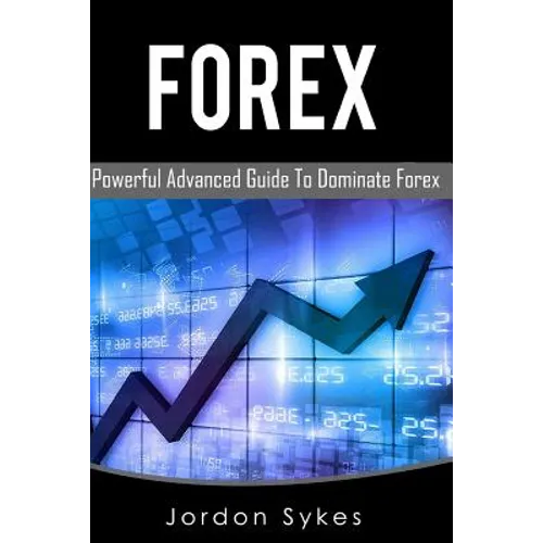 Forex: This Book includes: Forex Beginners, Forex Strategies, Forex Advanced, Forex Fundamentals - Paperback