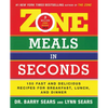 Zone Meals in Seconds: 150 Fast and Delicious Recipes for Breakfast, Lunch, and Dinner - Paperback