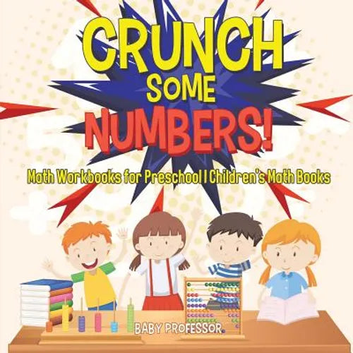 Crunch Some Numbers! Math Workbooks for Preschool Children's Math Books - Paperback