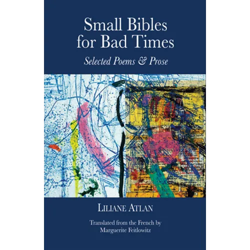 Small Bibles for Bad Times: Selected Poems and Prose of Liliane Atlan - Paperback