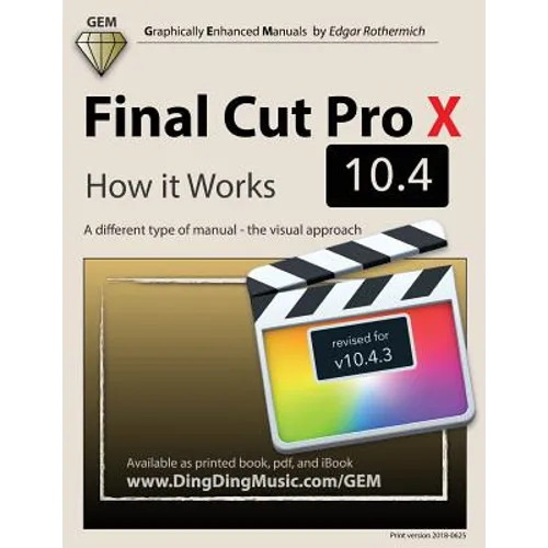 Final Cut Pro X 10.4 - How it Works: A different type of manual - the visual approach - Paperback