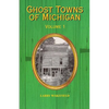 Ghost Towns of Michigan: Volume 1 Volume 1 - Paperback