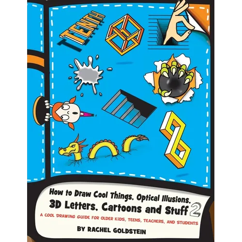 How to Draw Cool Things, Optical Illusions, 3D Letters, Cartoons and Stuff 2: A Cool Drawing Guide for Older Kids, Teens, Teachers, and Students - Paperback
