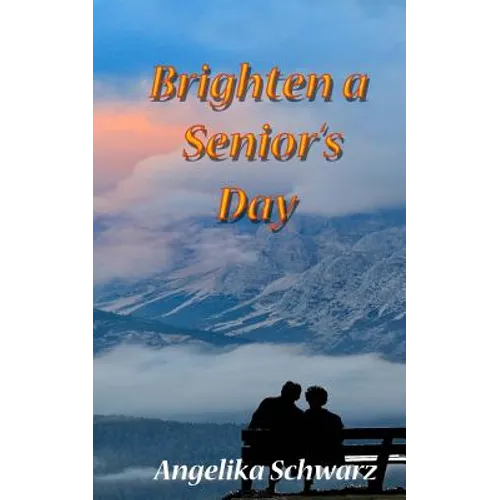 Brighten a Senior's Day: Fun poems and short stories for seniors to read or to be read to. - Paperback