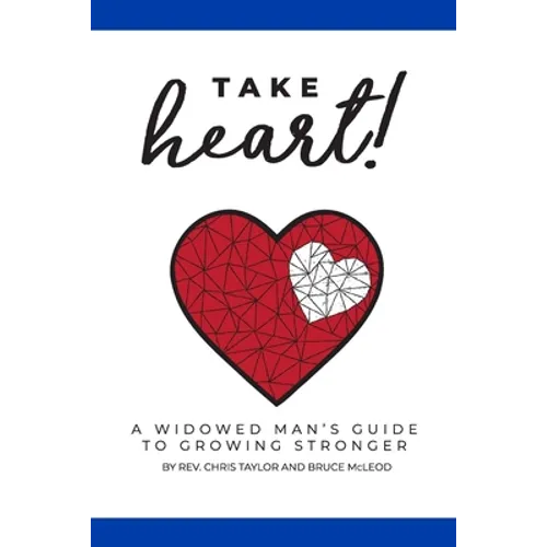 Take Heart!: A Widowed Man's Guide to Growing Stronger - Paperback