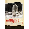The White City: A Novel of Murder at the Chicago World's Fair - Paperback