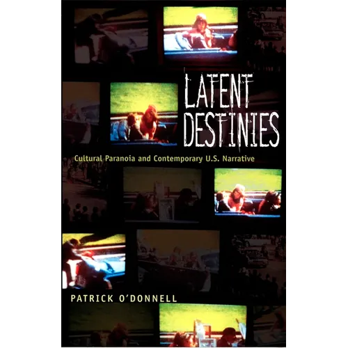 Latent Destinies: Cultural Paranoia and Contemporary U.S. Narrative - Paperback
