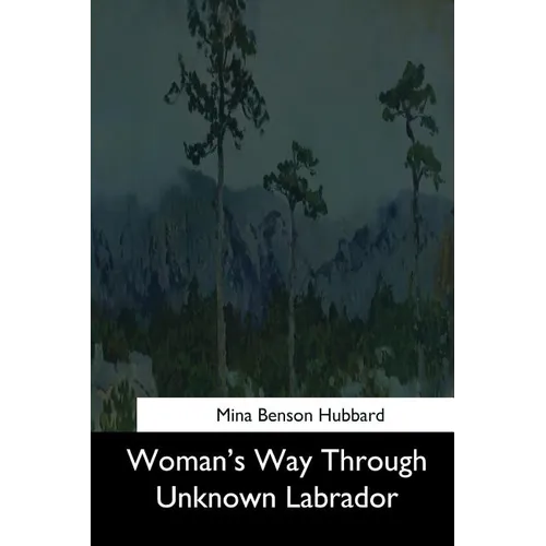 Woman's Way Through Unknown Labrador - Paperback
