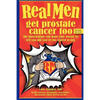 Real Men Get Prostate Cancer Too: Second Edition: The Information You Want Your Doctor to Tell You But You're Too Scared to Ask - Paperback