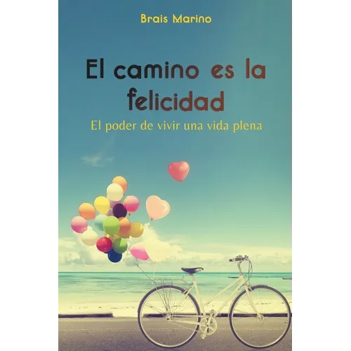 El camino es la felicidad. El poder de vivir una vida plena - Paperback