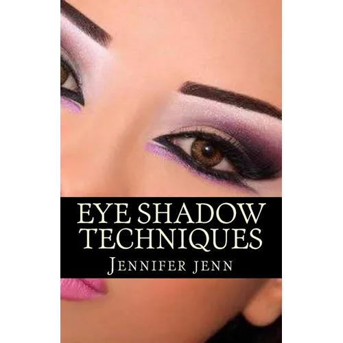Eye Shadow Techniques: Amazing and good looking eye shadow techniques for every kind of eye shapes. - Paperback