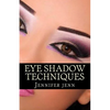 Eye Shadow Techniques: Amazing and good looking eye shadow techniques for every kind of eye shapes. - Paperback
