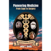 Pioneering Medicine: From Sage to Surgery - Paperback