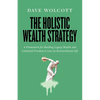 The Holistic Wealth Strategy: A Framework for Building Legacy Wealth and Unlimited Freedom to Live an Extraordinary Life - Paperback