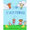 I Am Everything!: What do you want to be when you grow up? - Paperback