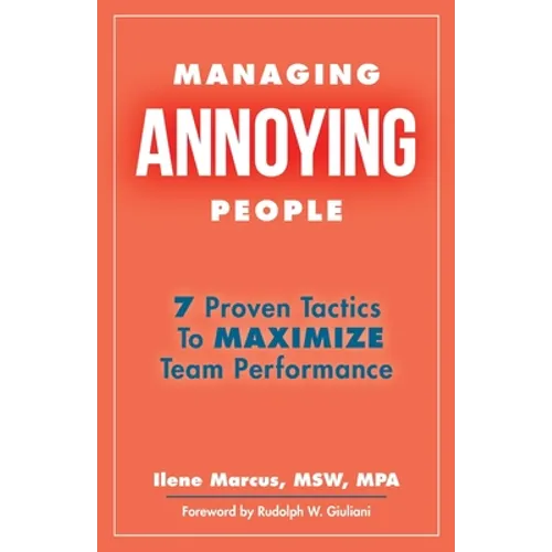 Managing Annoying People: 7 Proven Tactics To Maximize Team Performance - Paperback