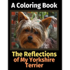 The Reflections of My Yorkshire Terrier: A Coloring Book - Paperback