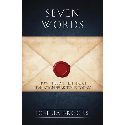 Seven Words: How the Seven Letters of Revelation Speak to Us Today - Paperback