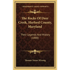 The Rocks Of Deer Creek, Harford County, Maryland: Their Legends And History (1880) - Hardcover