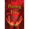 Praying With Fire: Change Your World With The Powerful Prayers Of The Apostles - Paperback