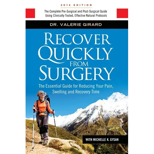 Recover Quickly From Surgery: The Essential Guide for Reducing Your Pain, Swelling and Recovery Time Naturally - Paperback